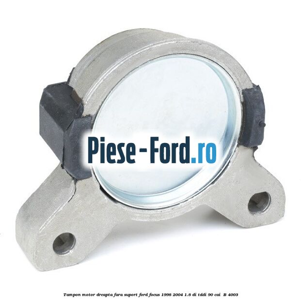Tampon motor dreapta fara suport Ford Focus 1998-2004 1.8 DI/TDDi 90 cai  #4E4E12AE78